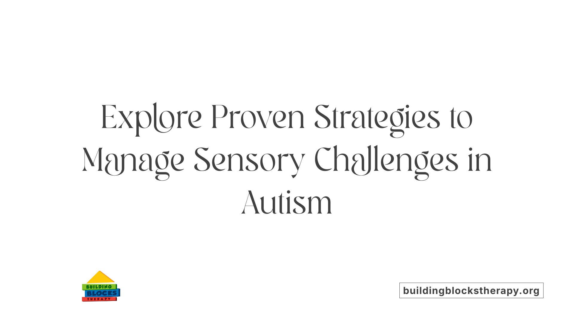 Explore Proven Strategies to Manage Sensory Challenges in Autism