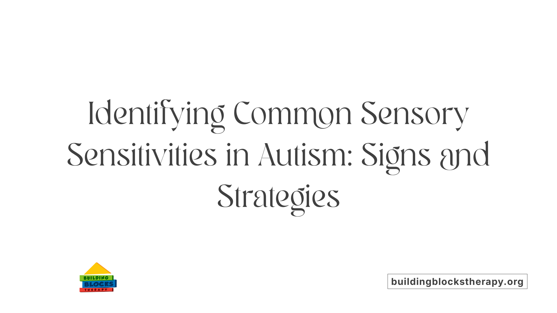 Identifying Common Sensory Sensitivities in Autism: Signs and Strategies
