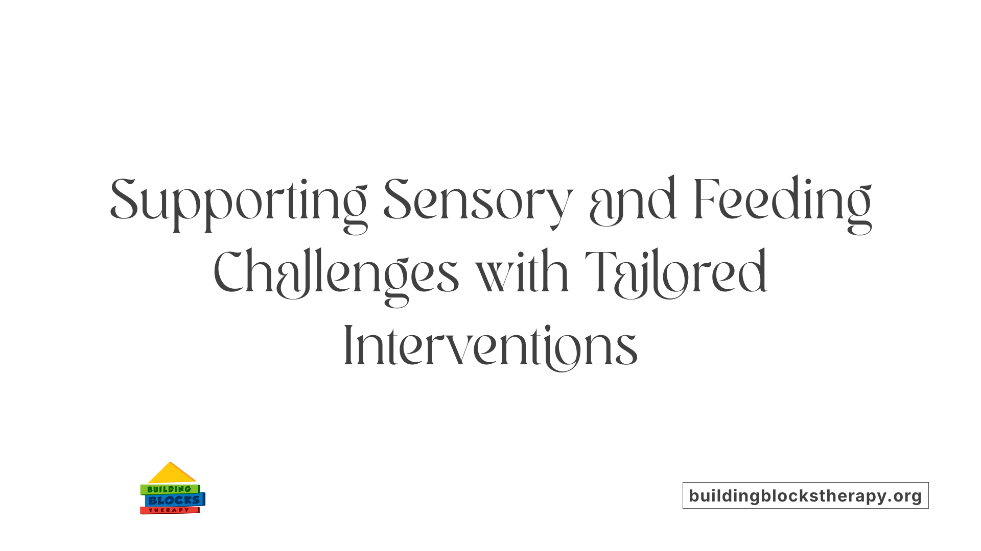Supporting Sensory and Feeding Challenges with Tailored Interventions