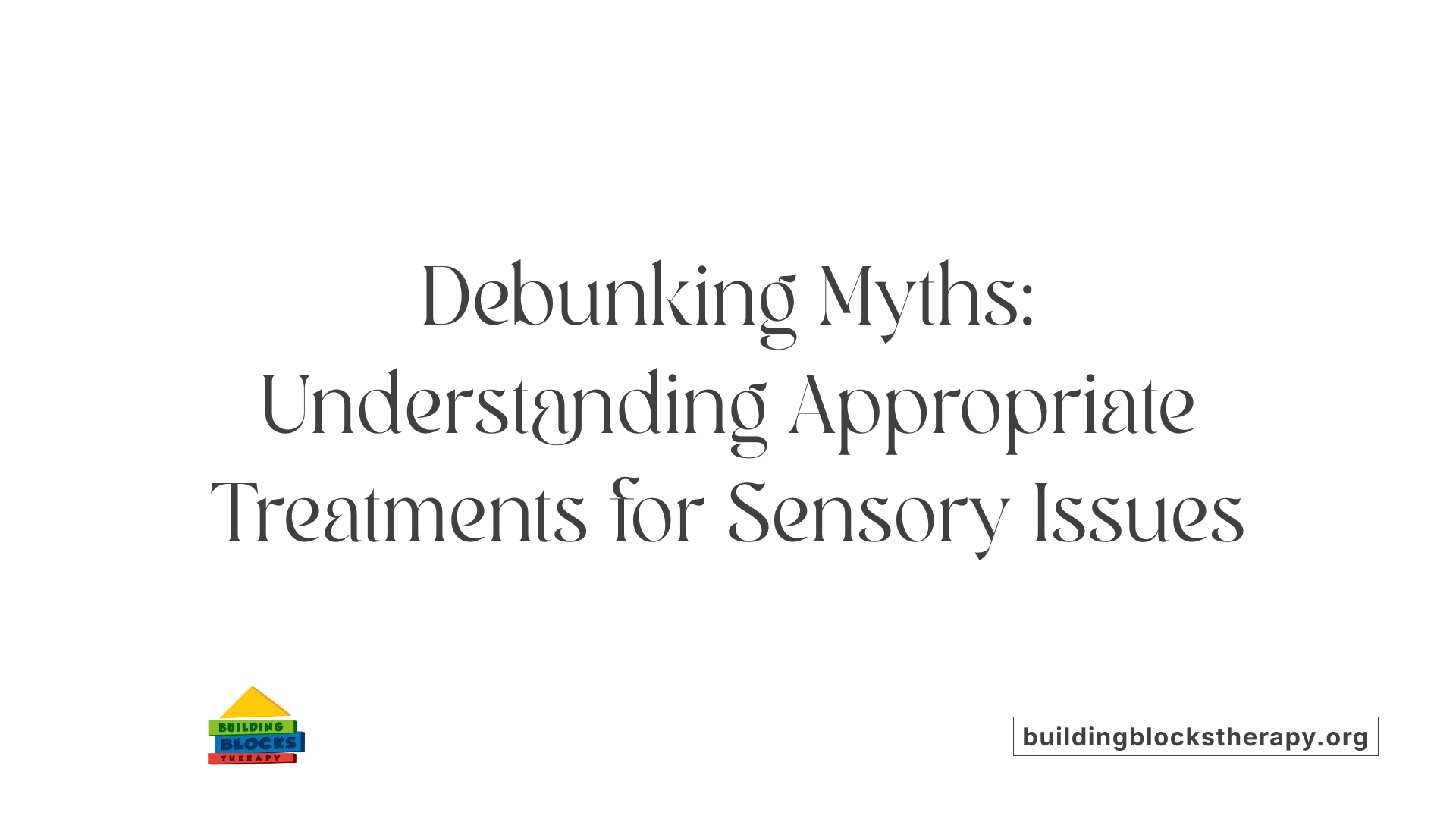Debunking Myths: Understanding Appropriate Treatments for Sensory Issues