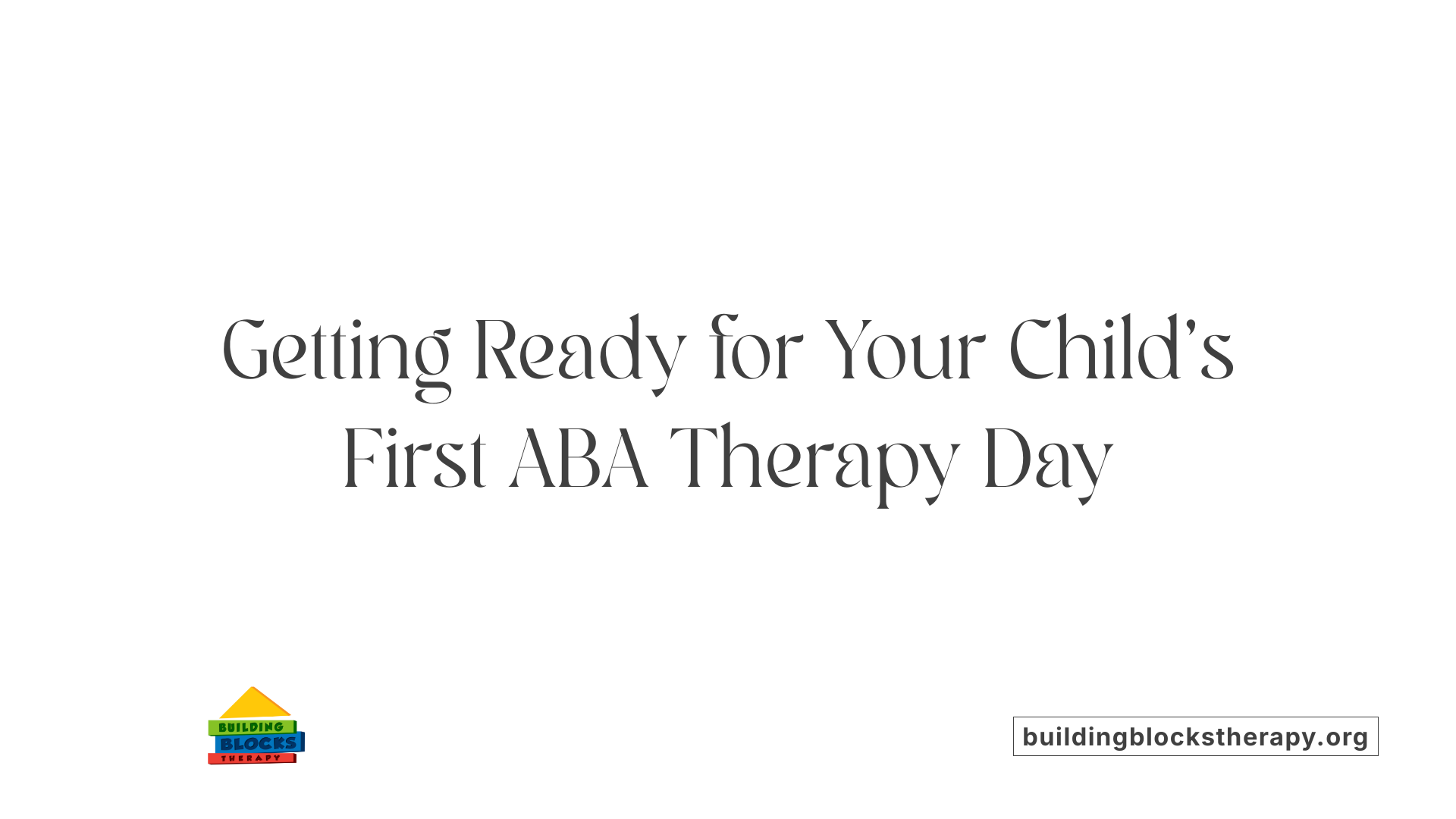 Getting Ready for Your Child's First ABA Therapy Day