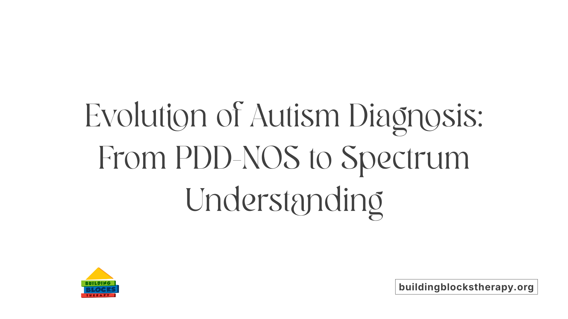 Evolution of Autism Diagnosis: From PDD-NOS to Spectrum Understanding