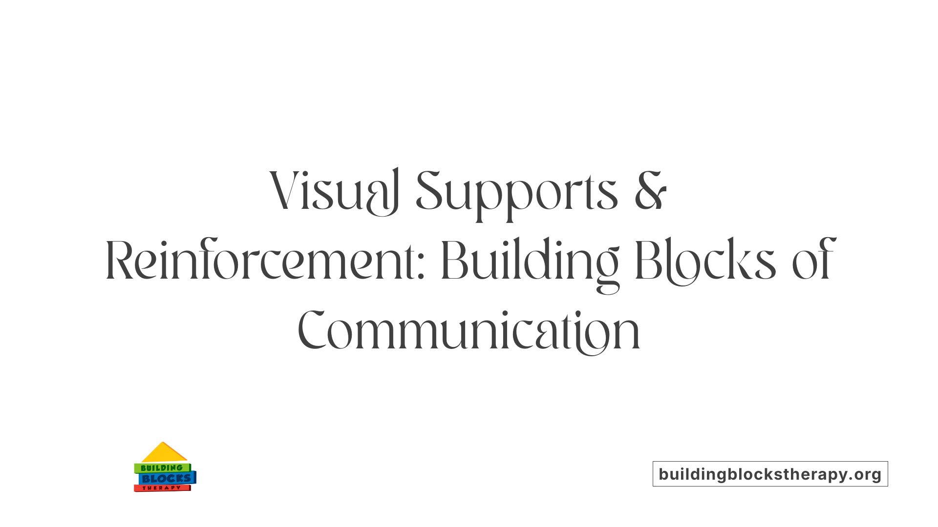Visual Supports &amp; Reinforcement: Building Blocks of Communication