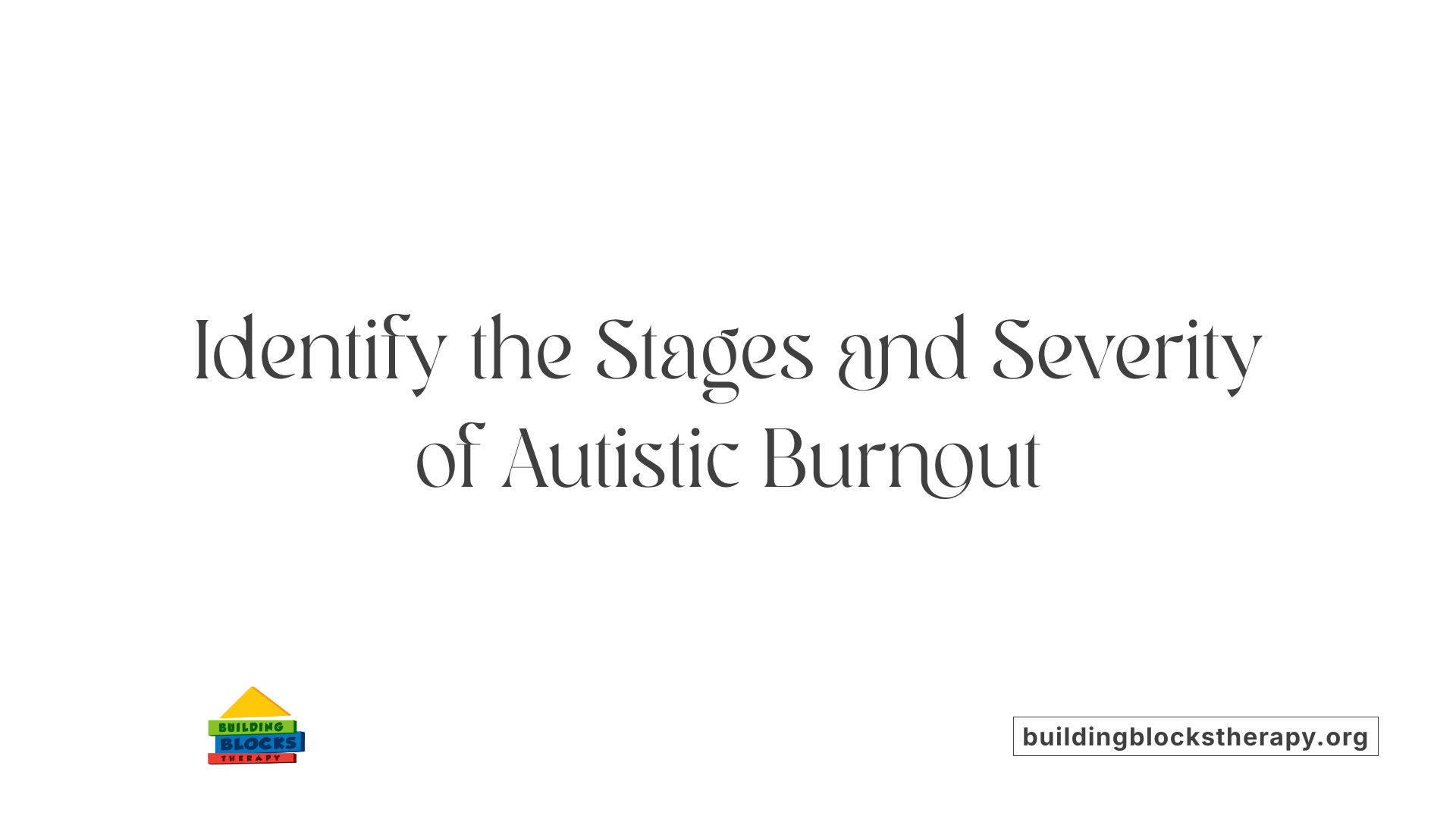 Identify the Stages and Severity of Autistic Burnout