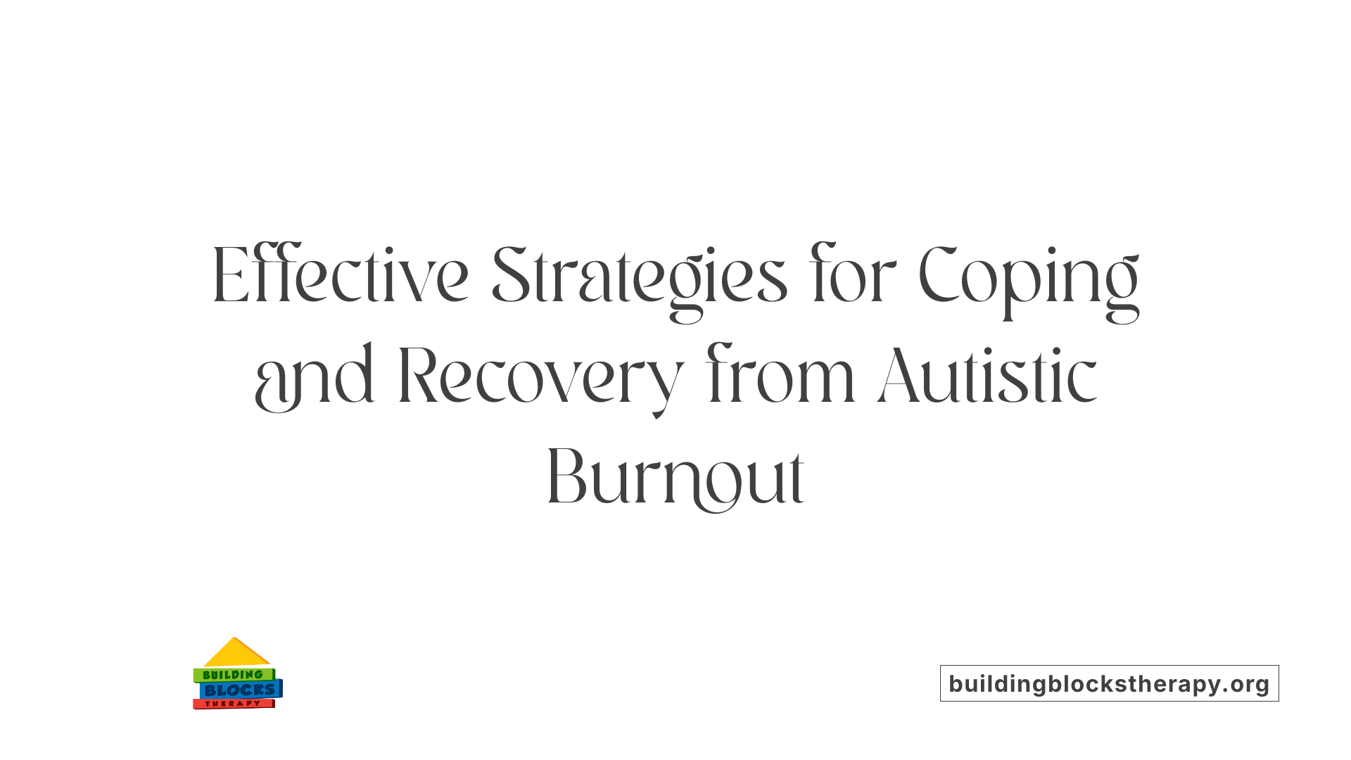 Effective Strategies for Coping and Recovery from Autistic Burnout