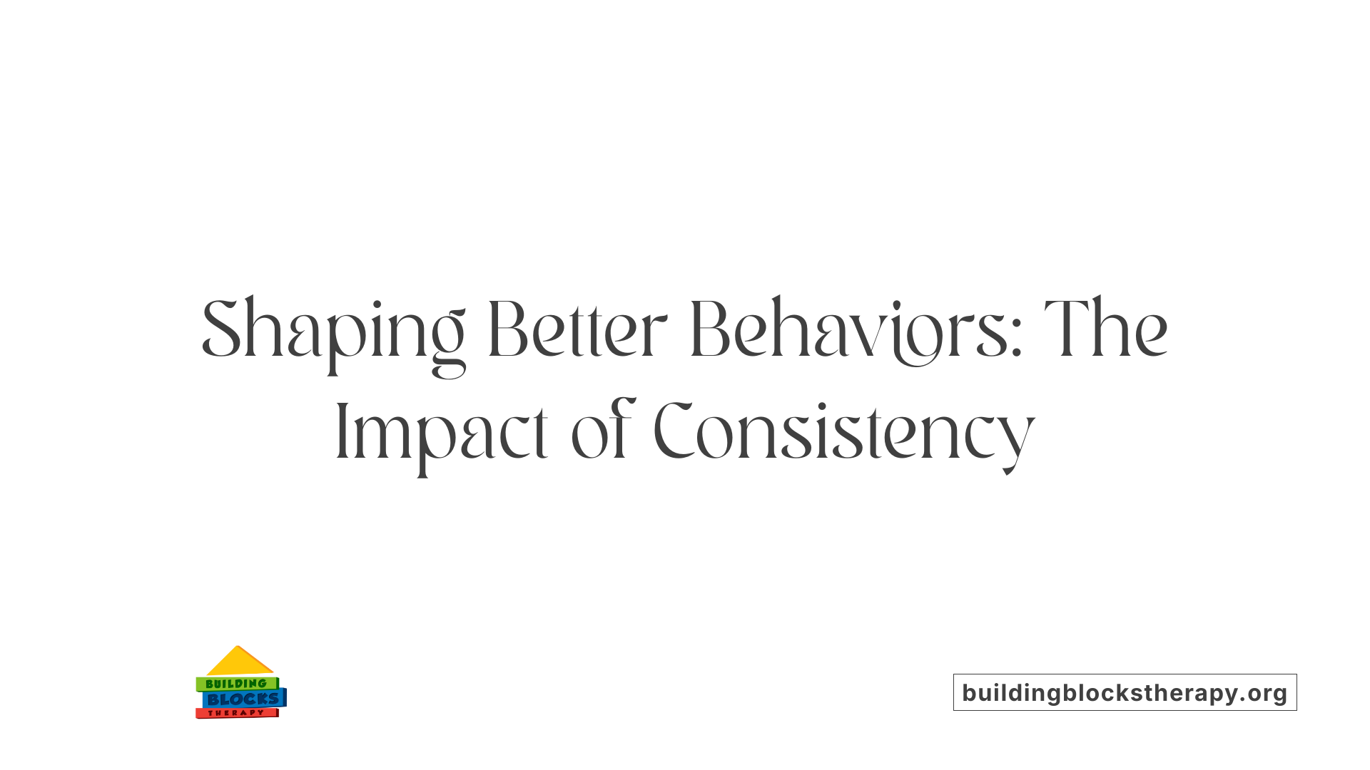 Shaping Better Behaviors: The Impact of Consistency