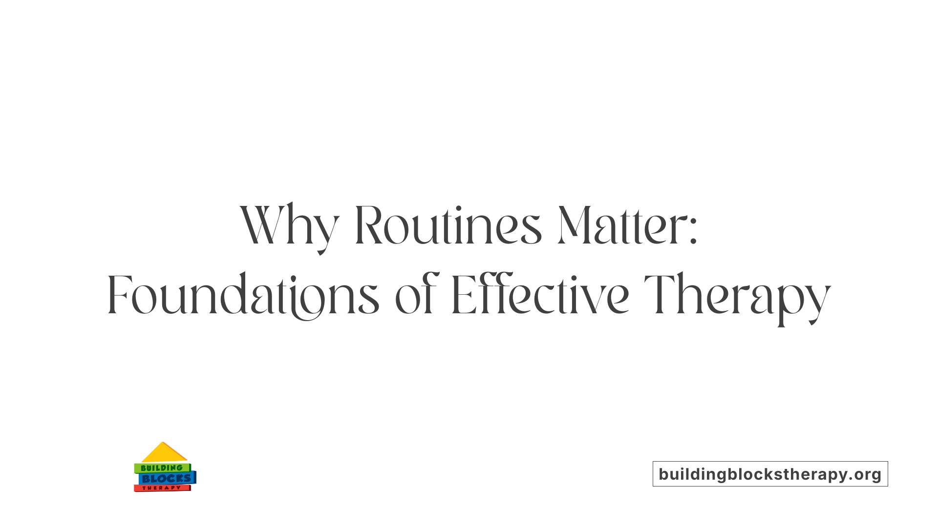 Why Routines Matter: Foundations of Effective Therapy