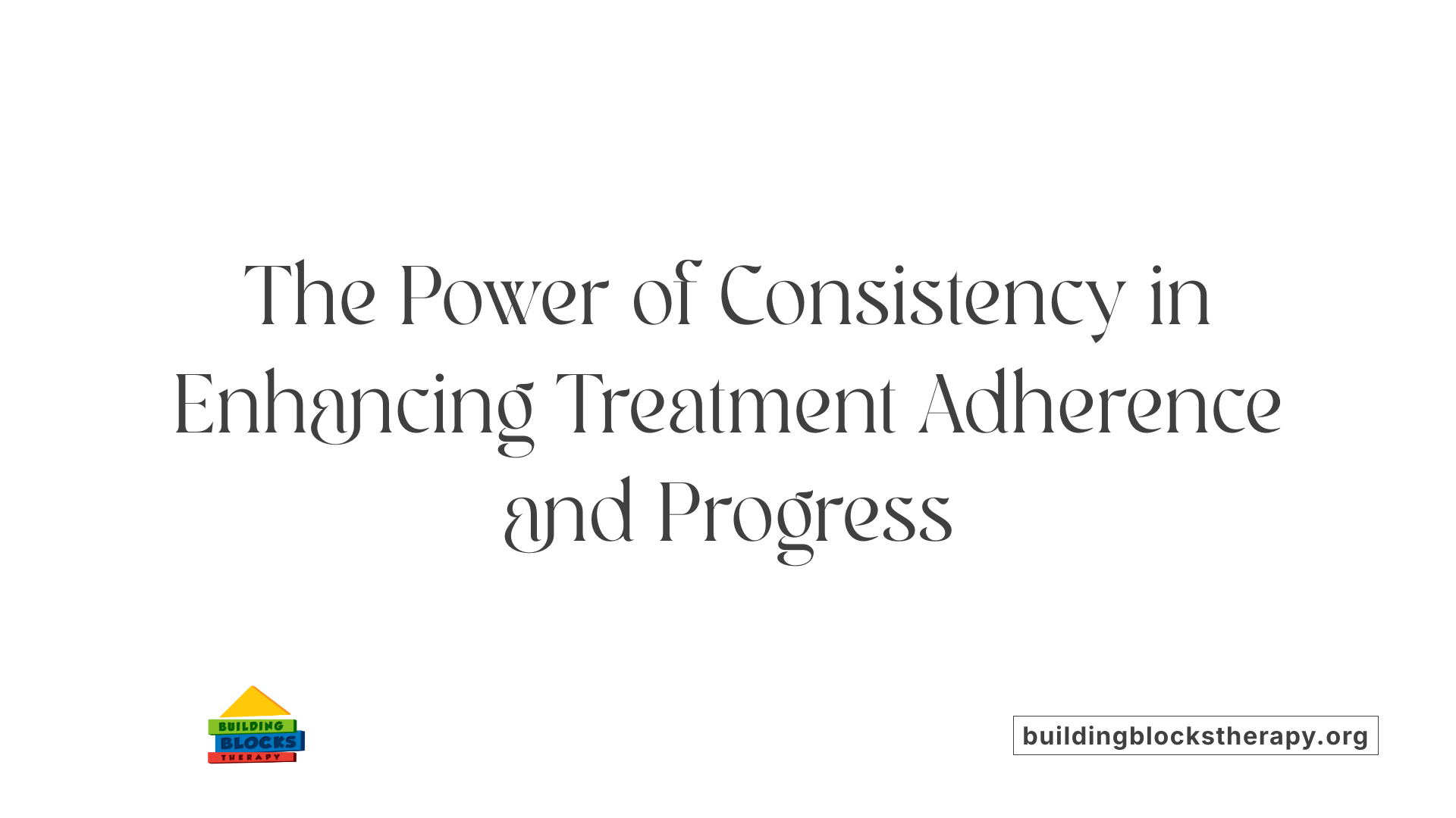 The Power of Consistency in Enhancing Treatment Adherence and Progress