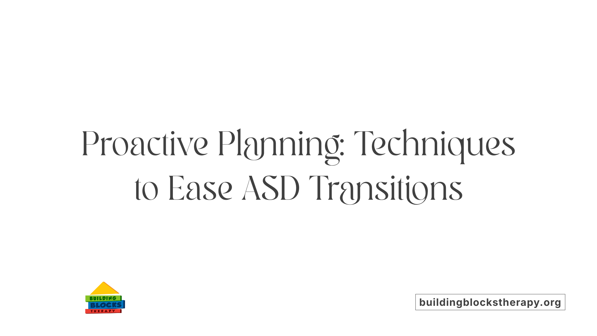 Proactive Planning: Techniques to Ease ASD Transitions