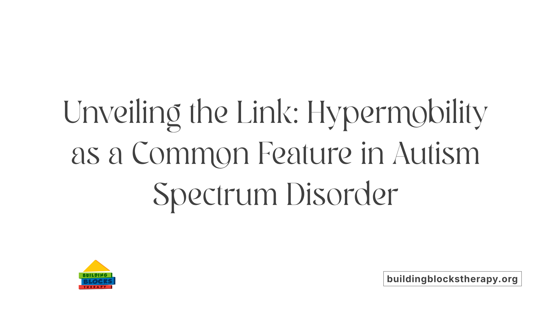 Unveiling the Link: Hypermobility as a Common Feature in Autism Spectrum Disorder