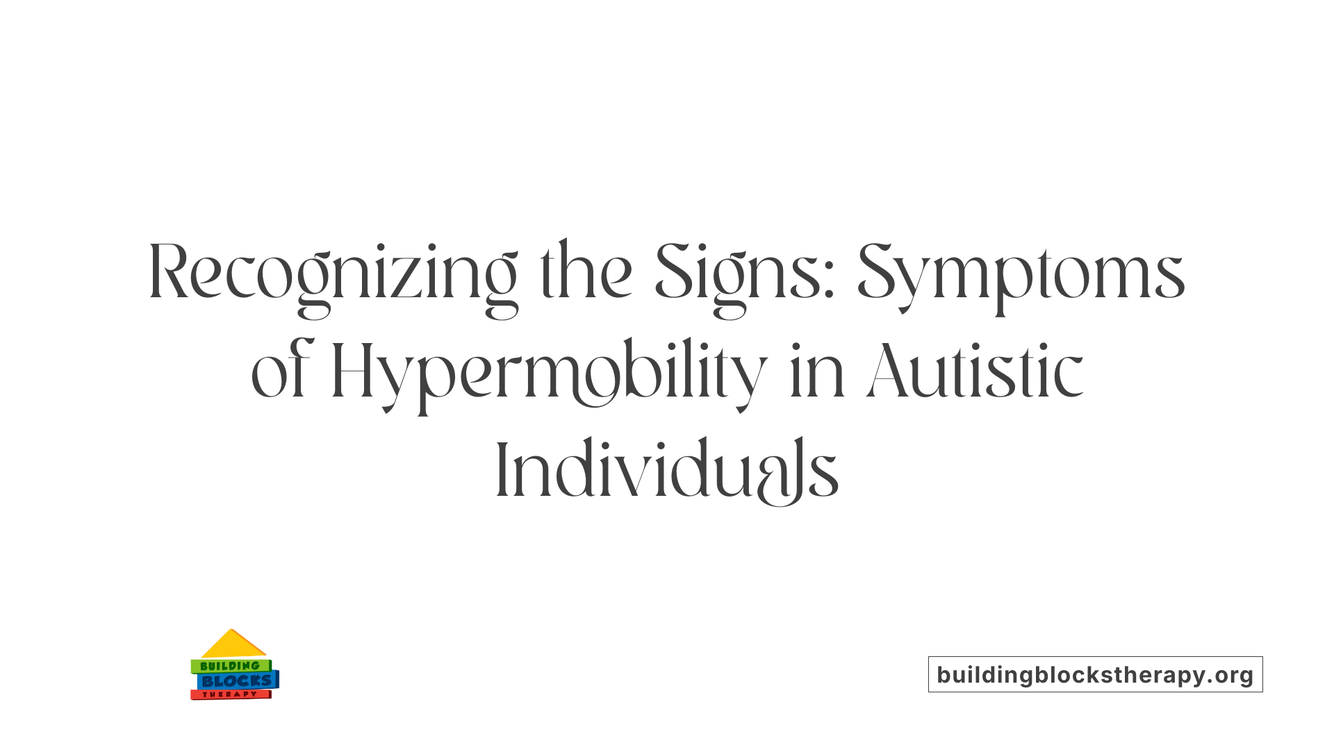 Recognizing the Signs: Symptoms of Hypermobility in Autistic Individuals