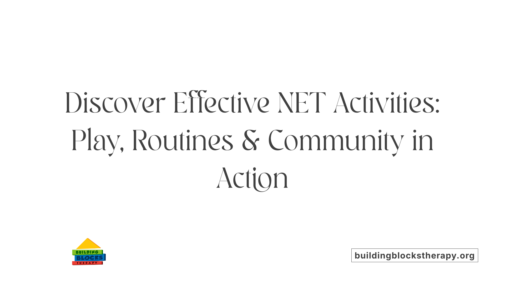 Discover Effective NET Activities: Play, Routines &amp; Community in Action