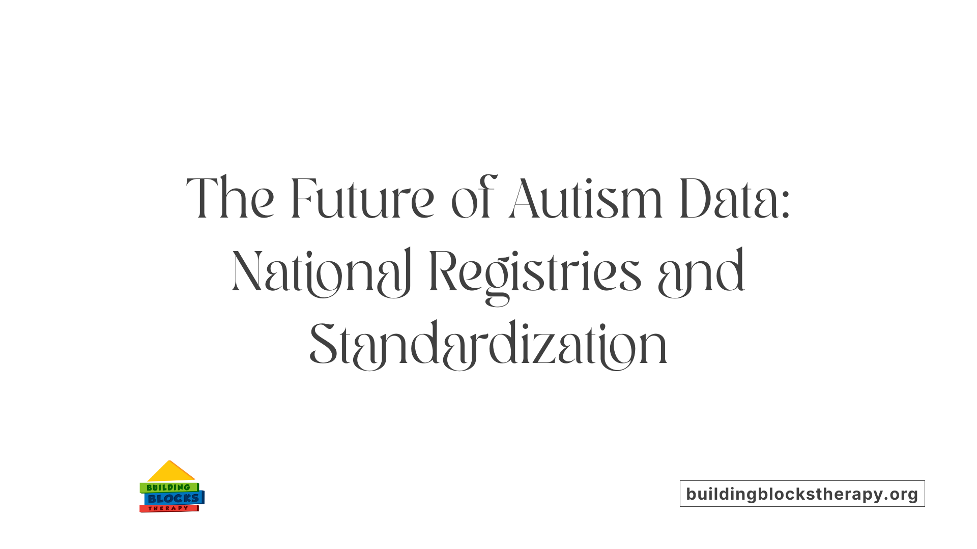 The Future of Autism Data: National Registries and Standardization