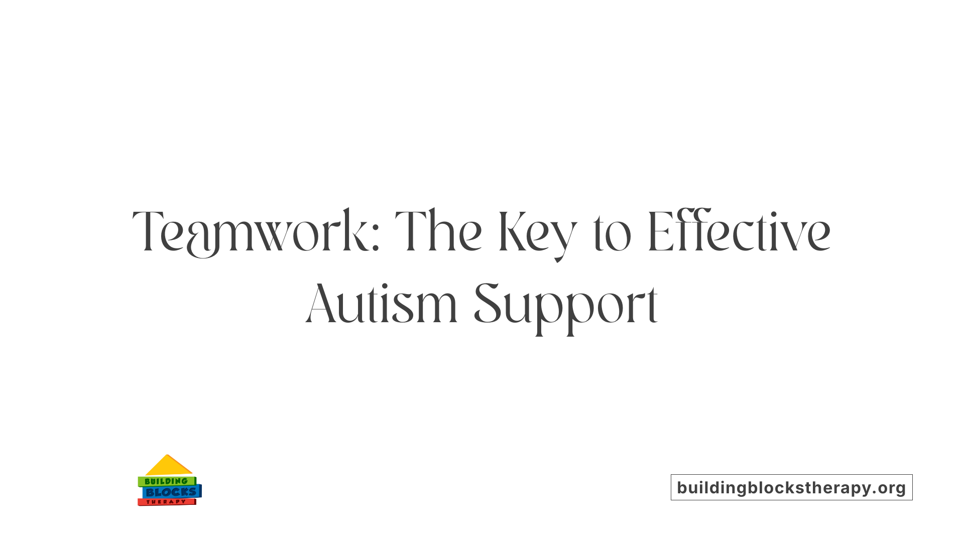 Teamwork: The Key to Effective Autism Support