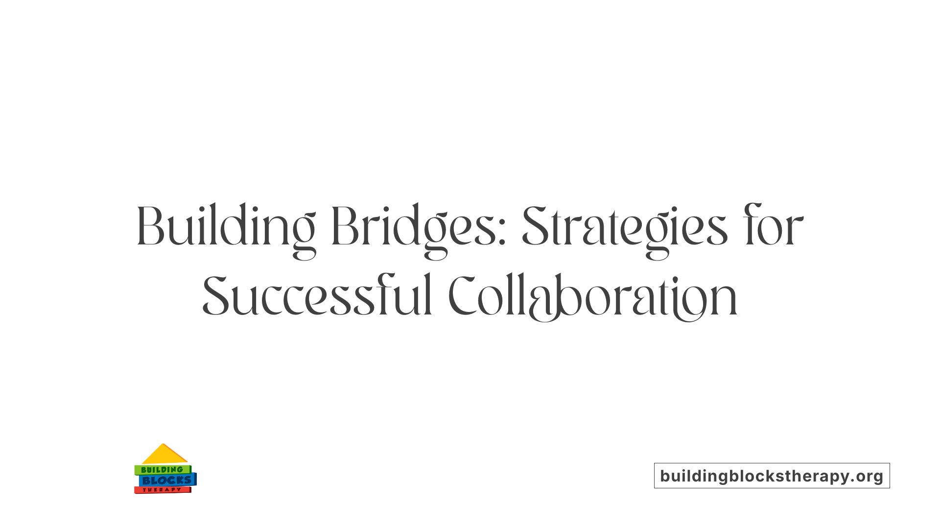 Building Bridges: Strategies for Successful Collaboration