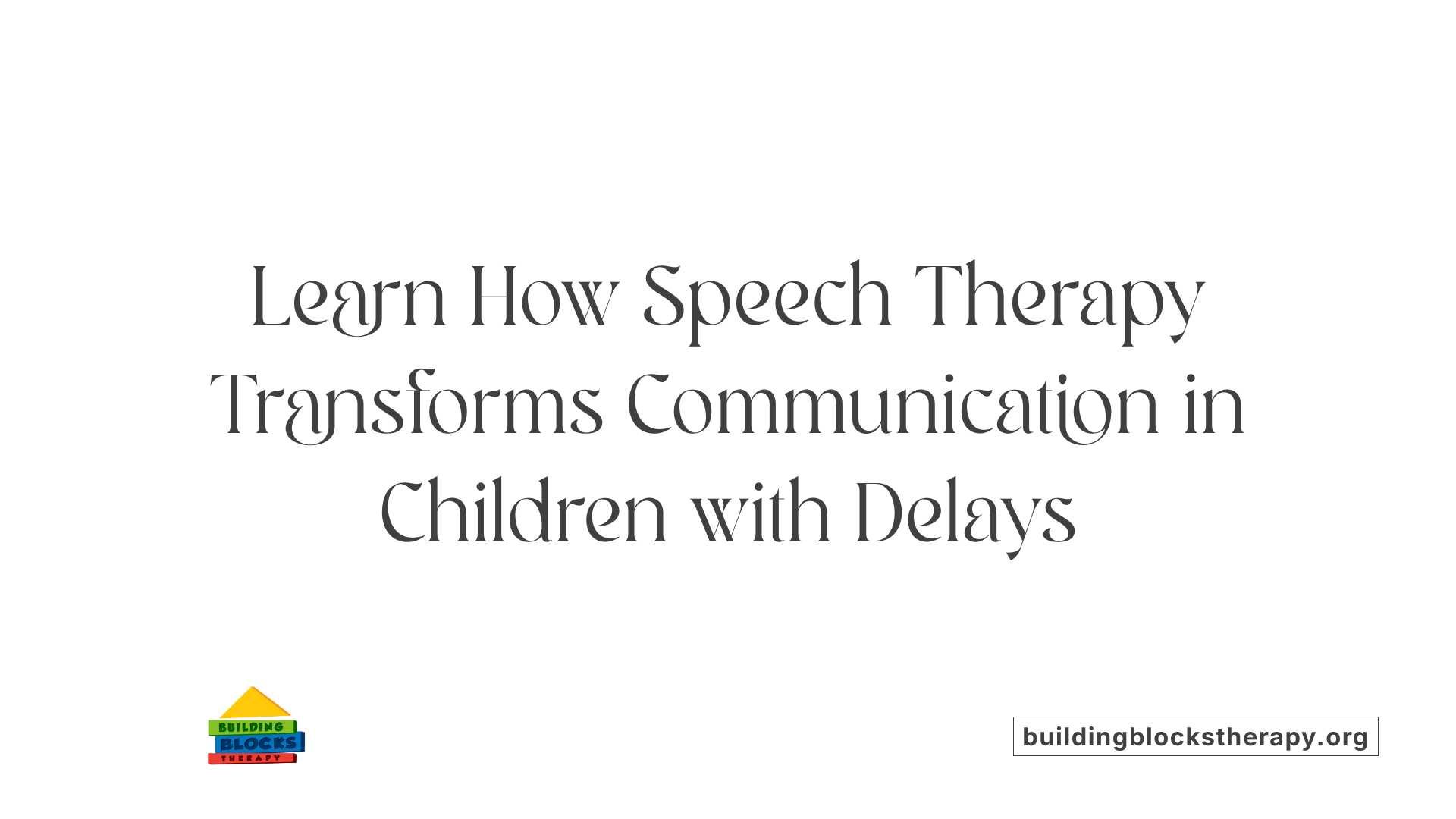 Learn How Speech Therapy Transforms Communication in Children with Delays