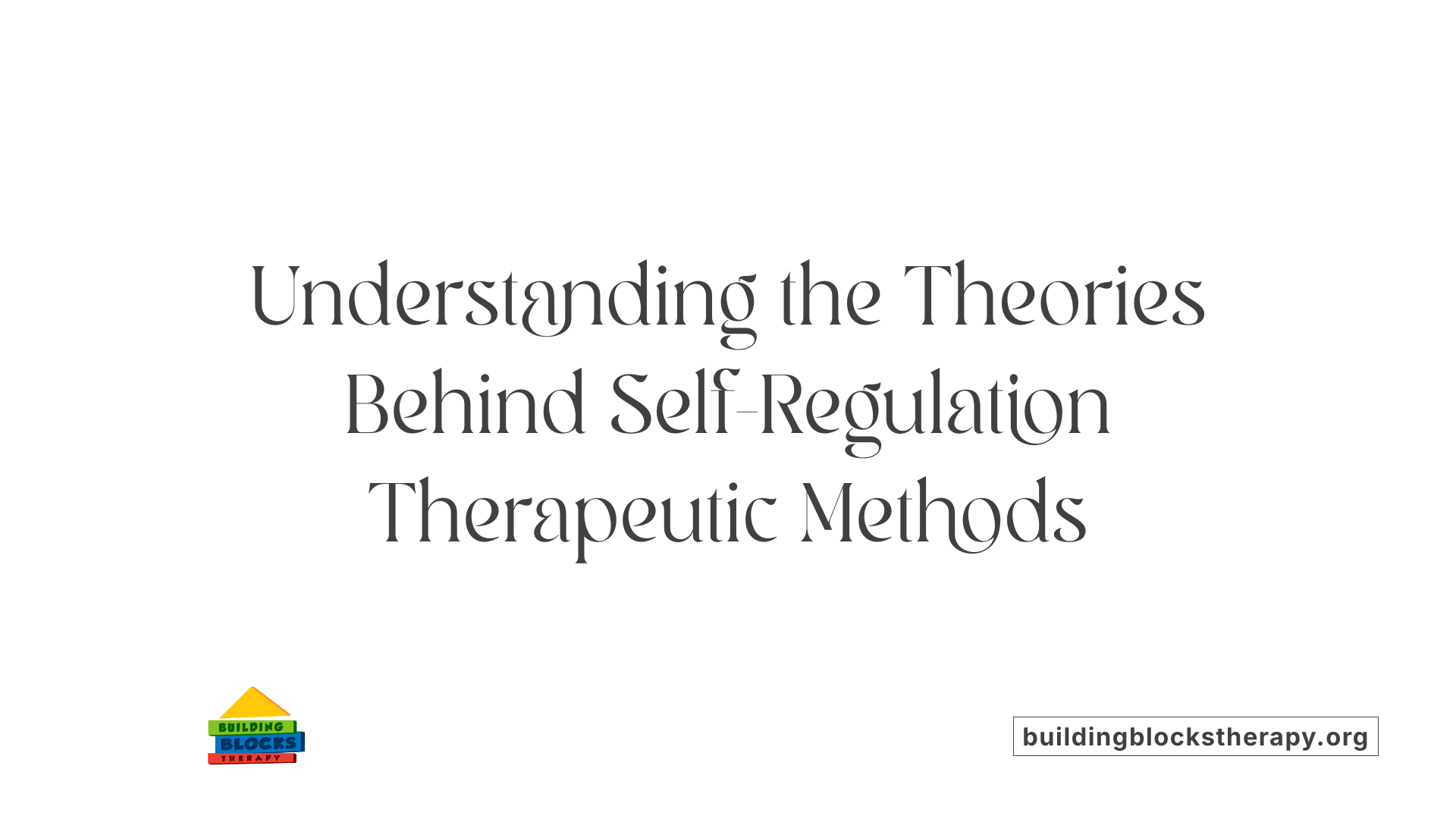 Understanding the Theories Behind Self-Regulation Therapeutic Methods