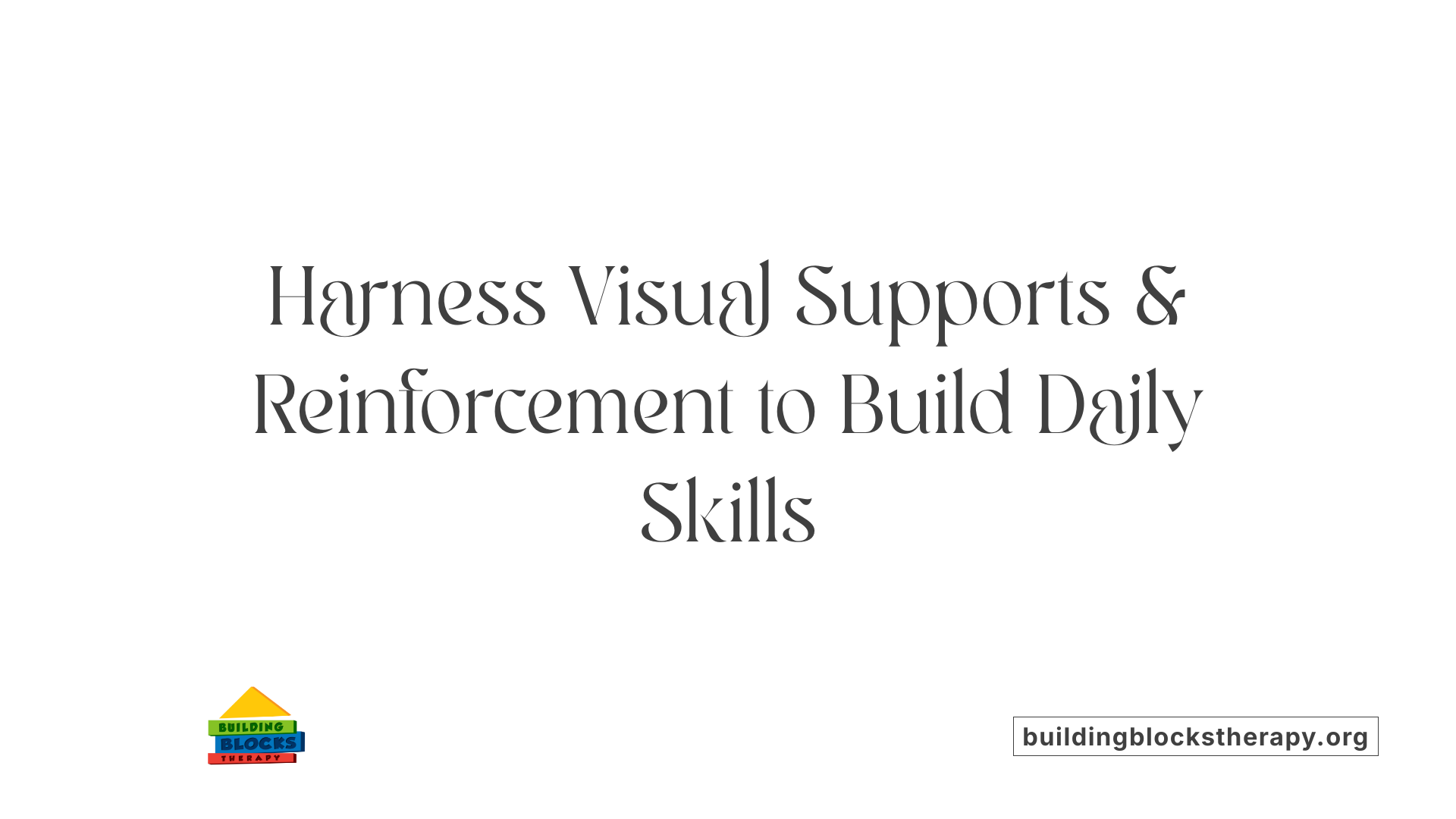 Harness Visual Supports &amp; Reinforcement to Build Daily Skills