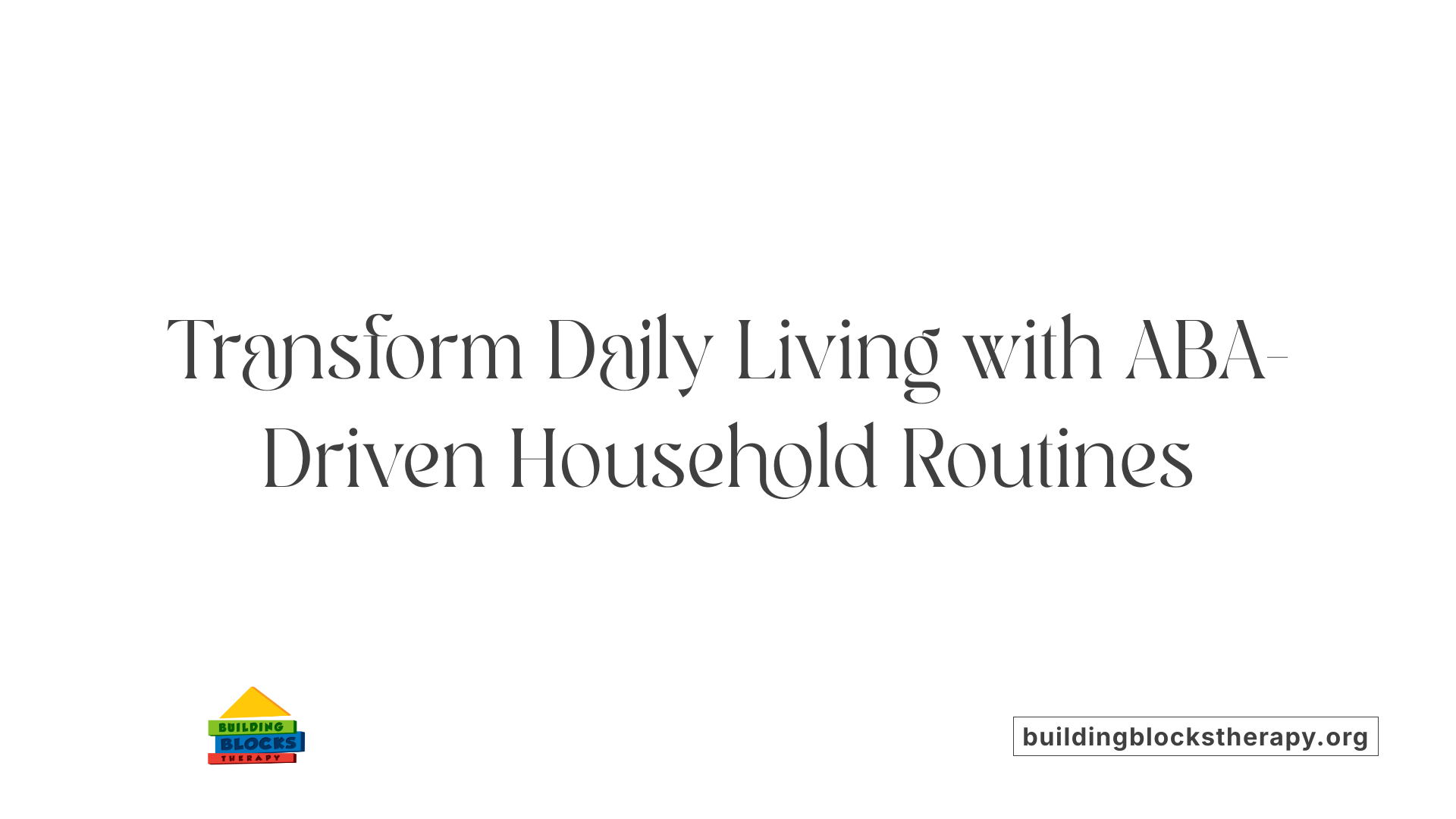 Transform Daily Living with ABA-Driven Household Routines