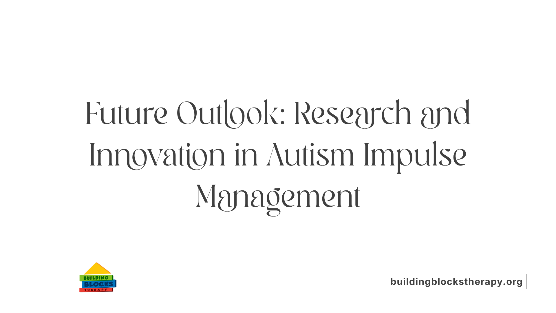 Future Outlook: Research and Innovation in Autism Impulse Management