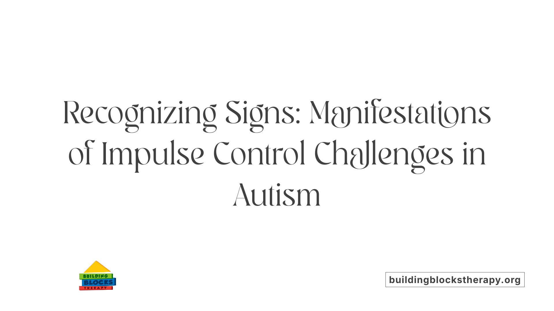 Recognizing Signs: Manifestations of Impulse Control Challenges in Autism