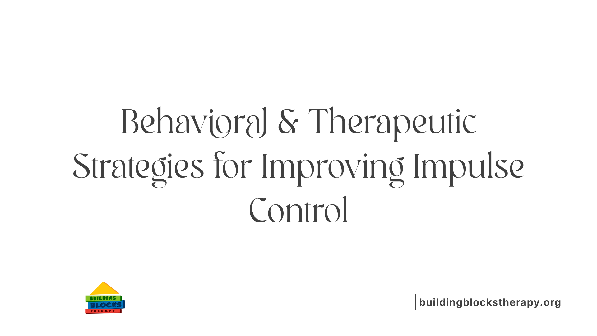 Behavioral &amp; Therapeutic Strategies for Improving Impulse Control