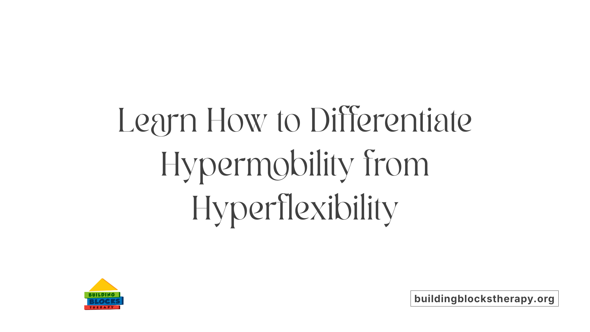Learn How to Differentiate Hypermobility from Hyperflexibility