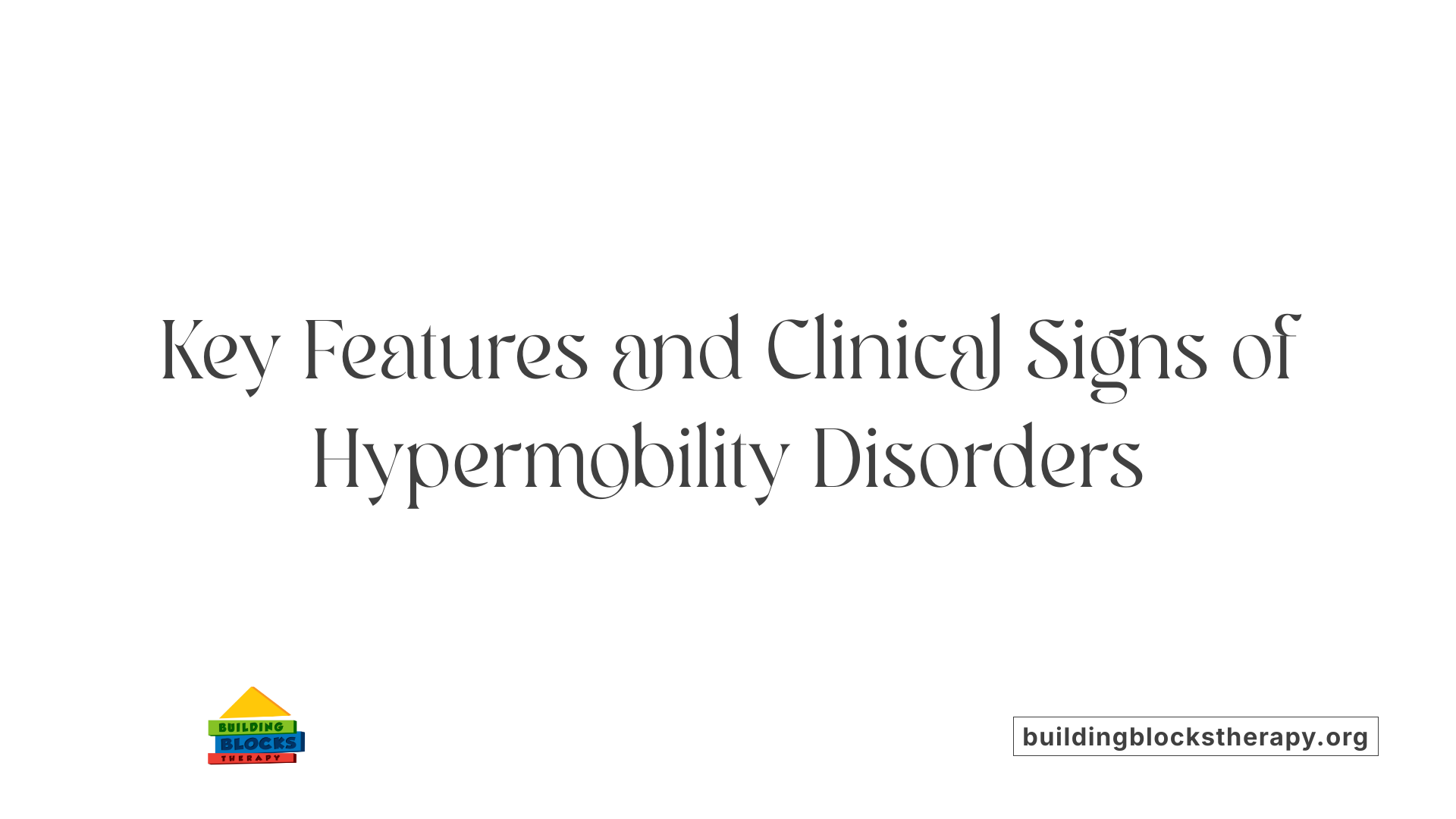 Key Features and Clinical Signs of Hypermobility Disorders