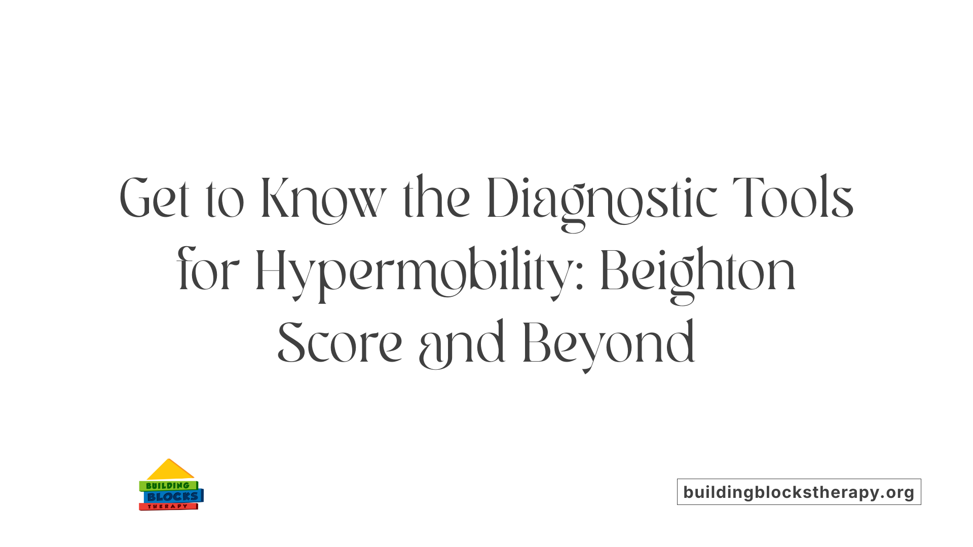 Get to Know the Diagnostic Tools for Hypermobility: Beighton Score and Beyond