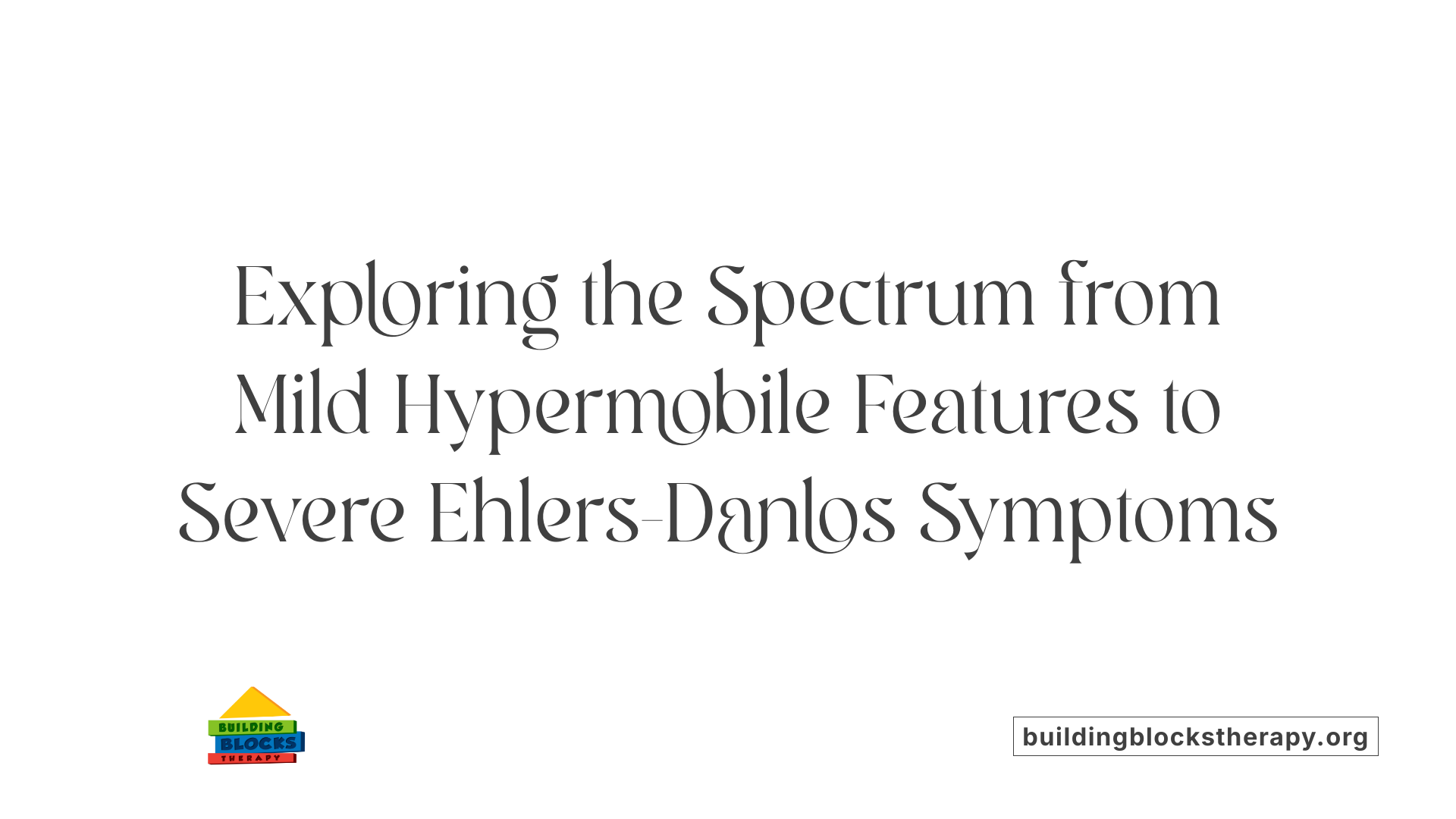 Exploring the Spectrum from Mild Hypermobile Features to Severe Ehlers-Danlos Symptoms