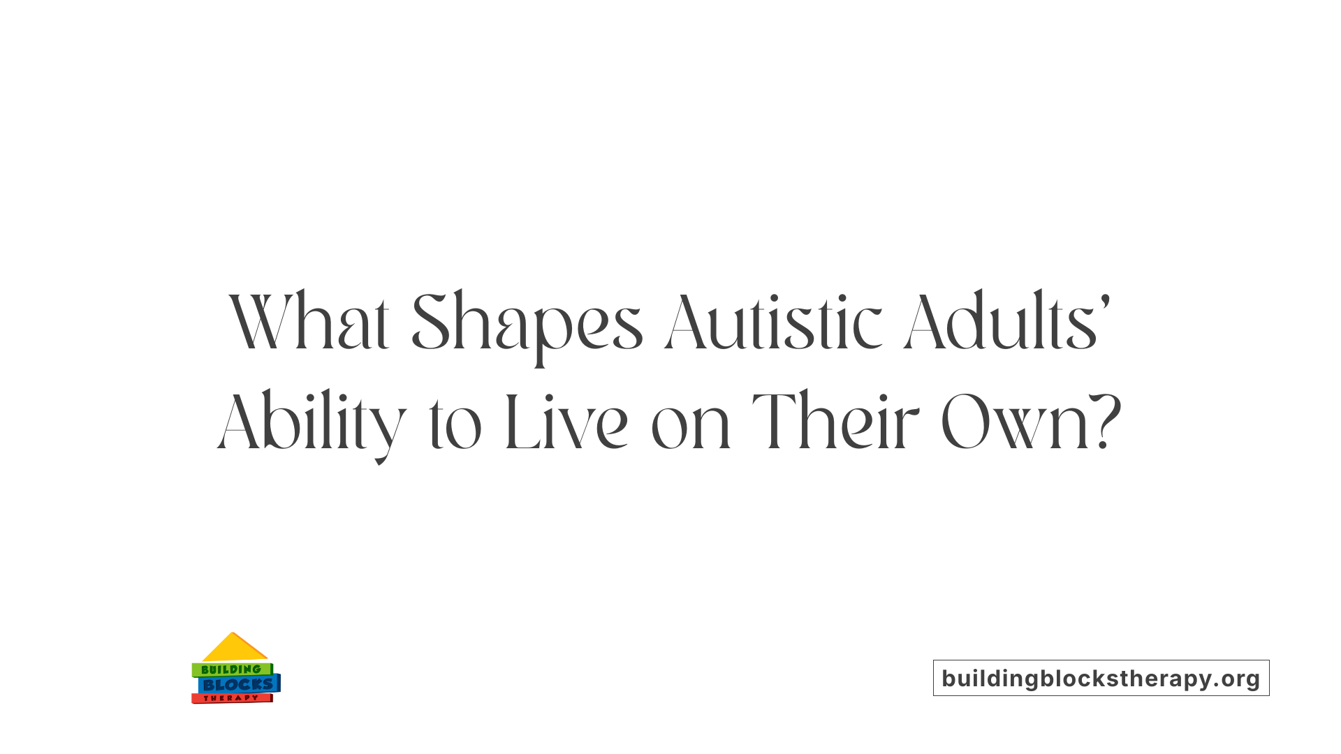 What Shapes Autistic Adults' Ability to Live on Their Own?