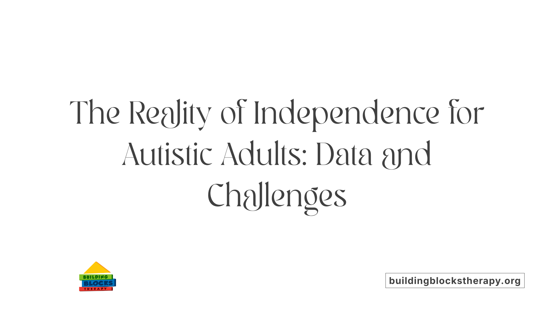 The Reality of Independence for Autistic Adults: Data and Challenges