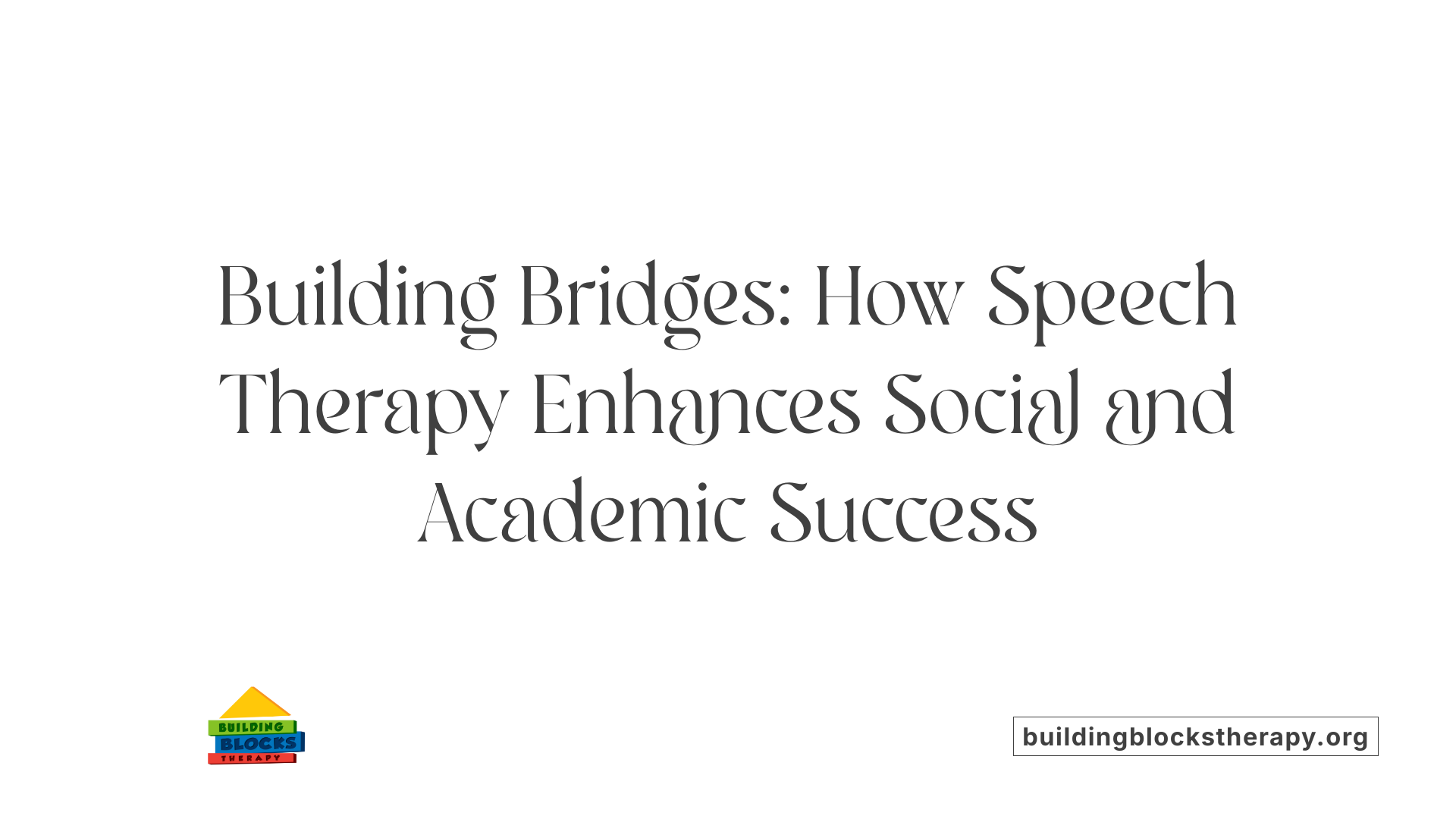 Building Bridges: How Speech Therapy Enhances Social and Academic Success