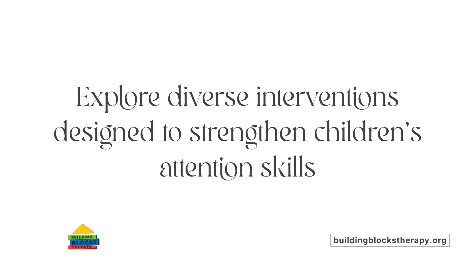 Explore diverse interventions designed to strengthen children's attention skills
