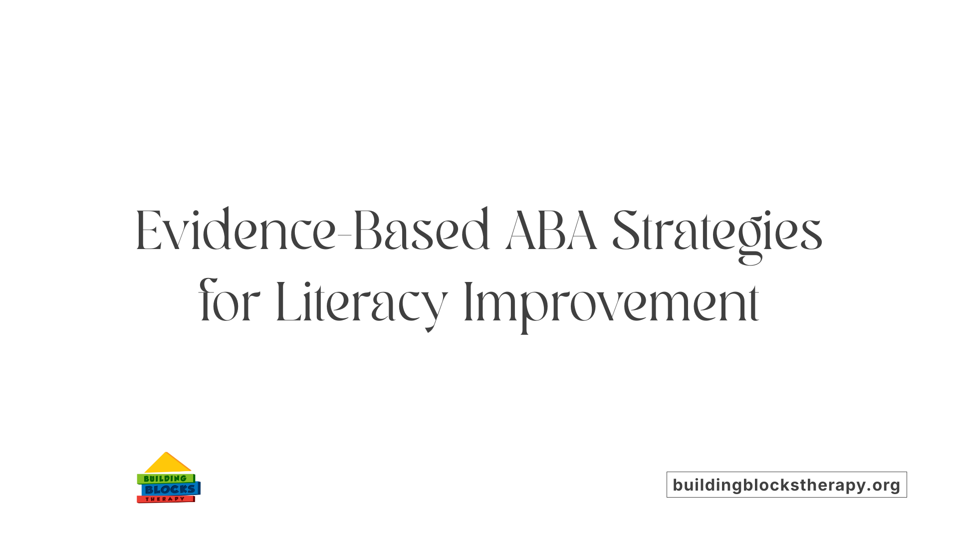 Evidence-Based ABA Strategies for Literacy Improvement