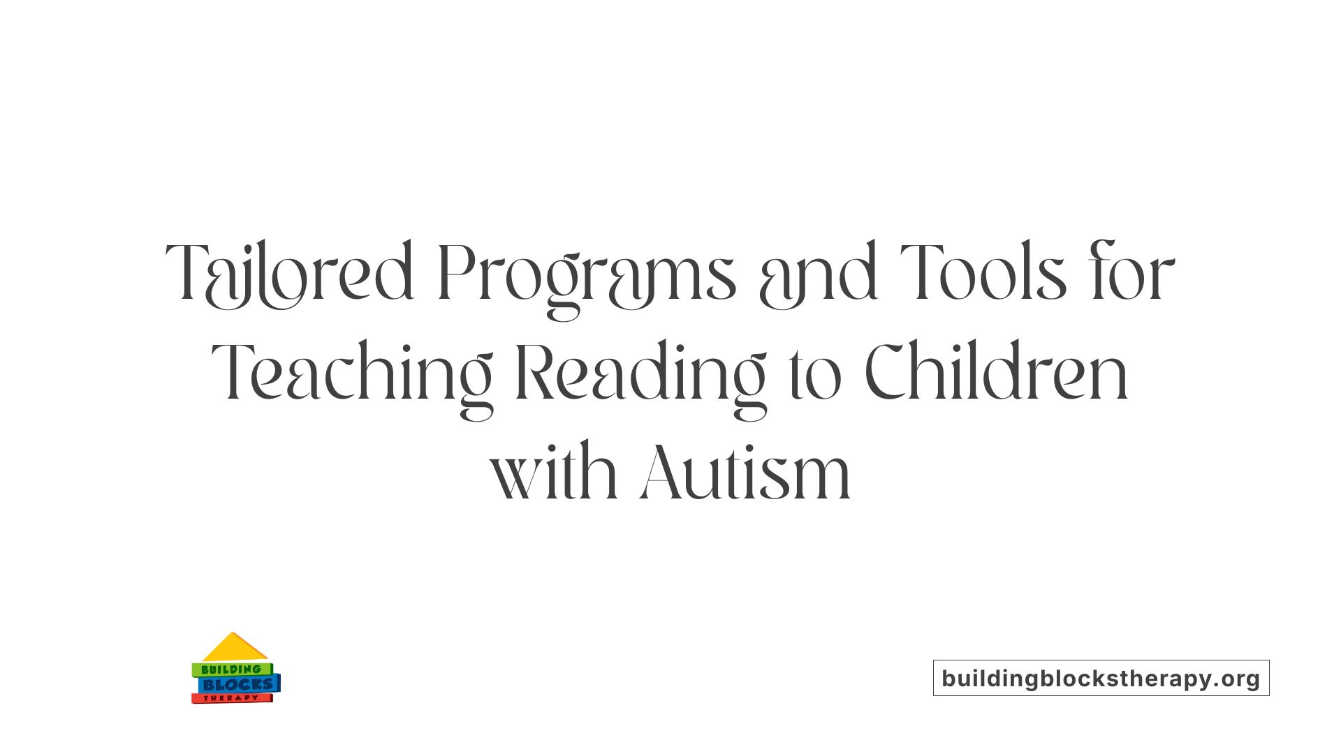 Tailored Programs and Tools for Teaching Reading to Children with Autism