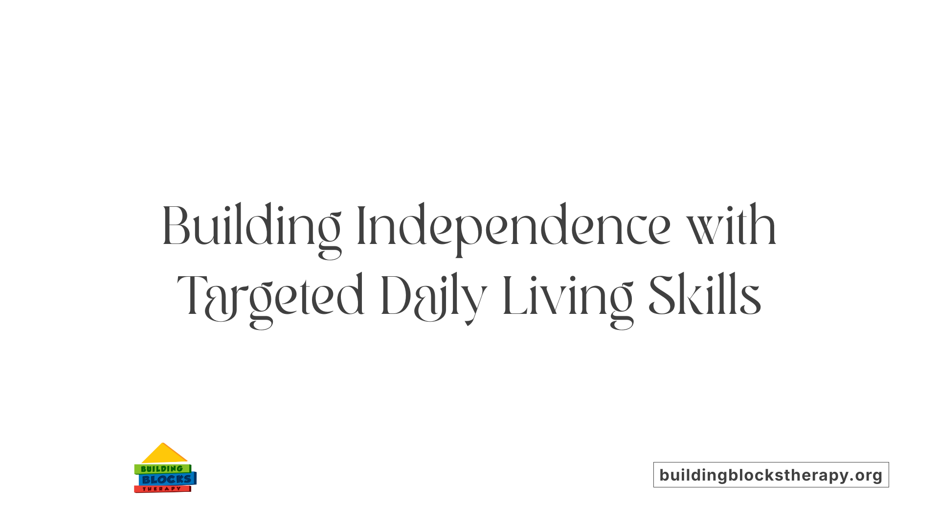 Building Independence with Targeted Daily Living Skills