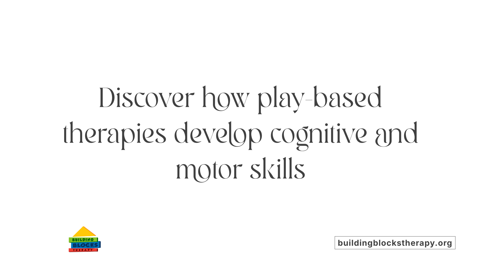 Discover how play-based therapies develop cognitive and motor skills