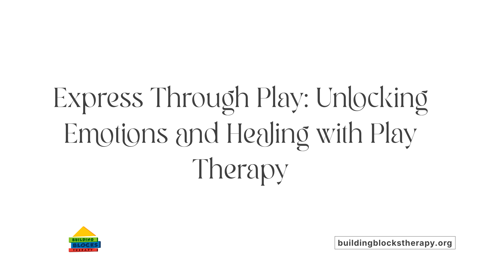 Express Through Play: Unlocking Emotions and Healing with Play Therapy
