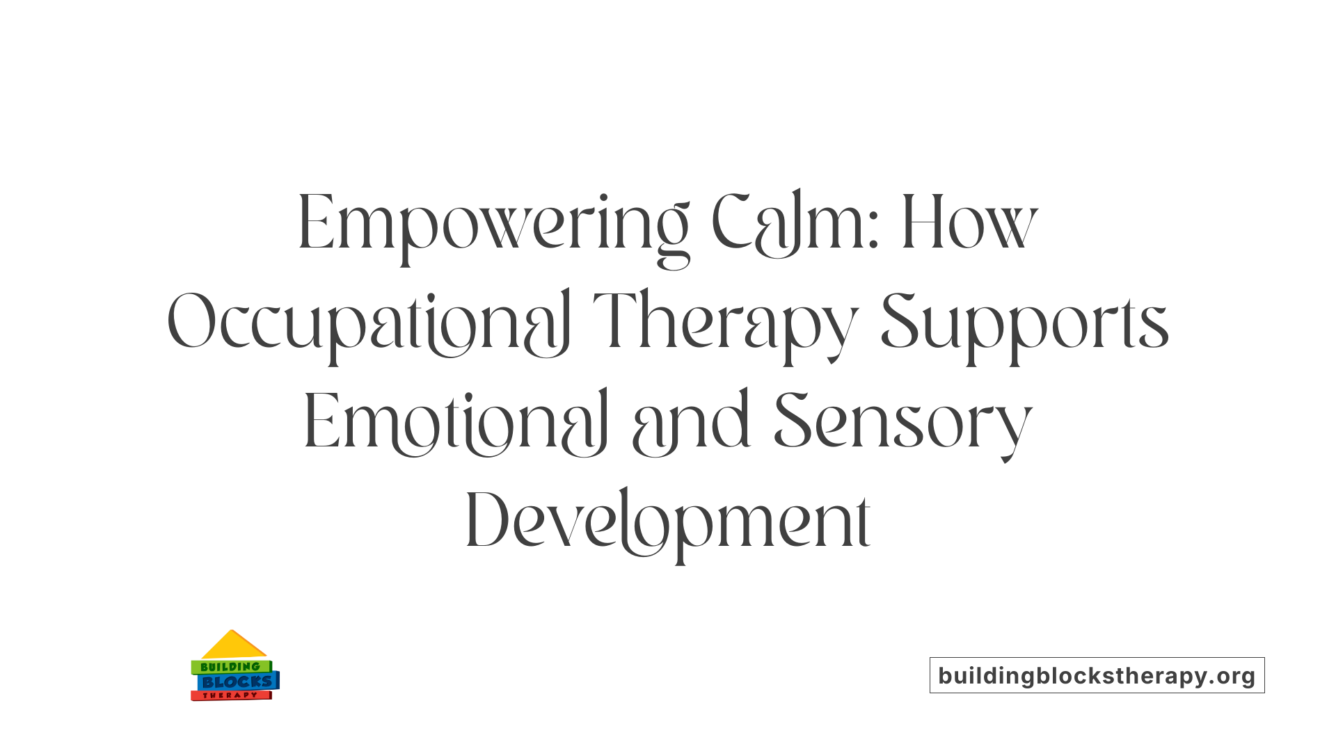 Empowering Calm: How Occupational Therapy Supports Emotional and Sensory Development