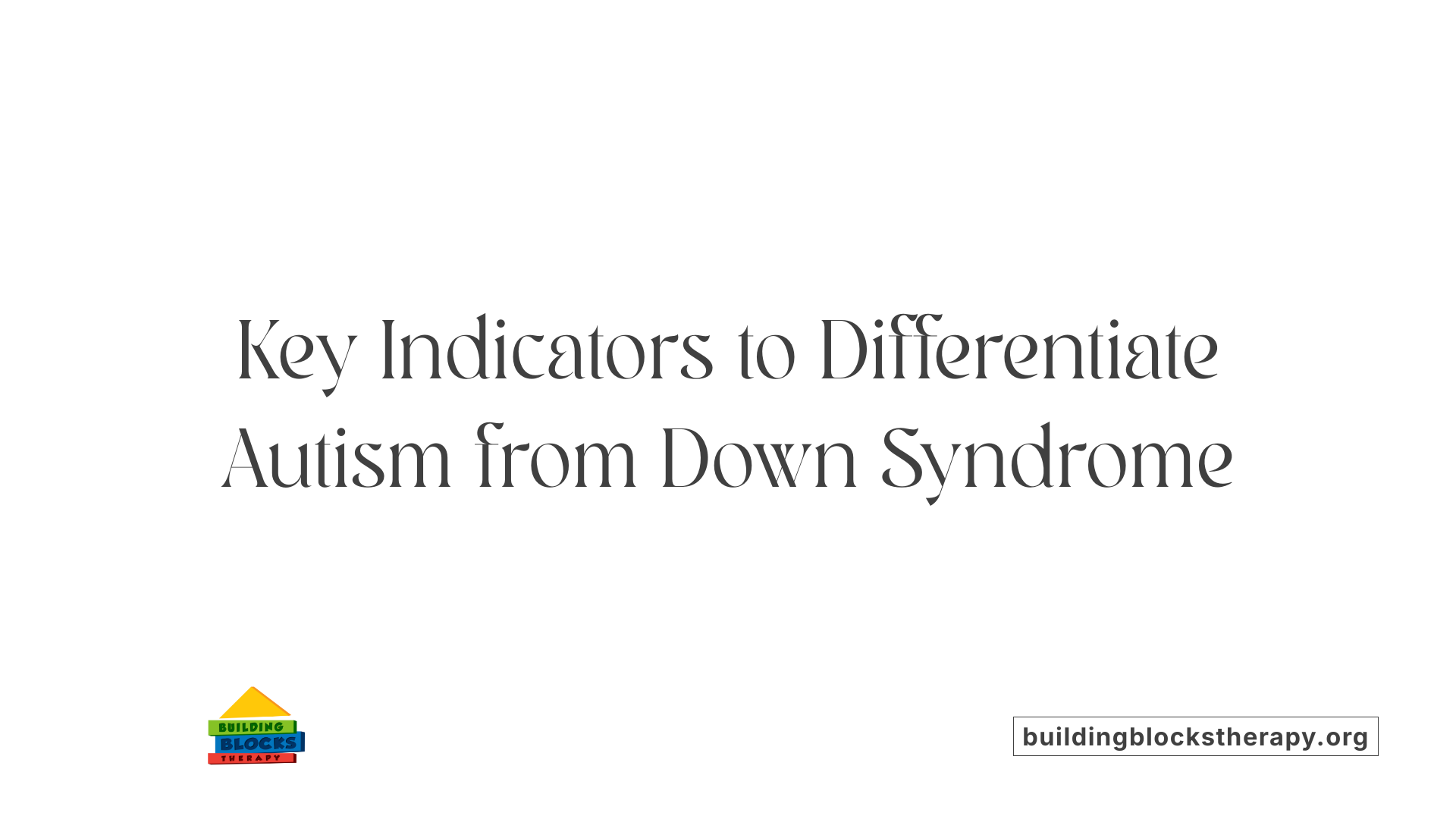 Key Indicators to Differentiate Autism from Down Syndrome