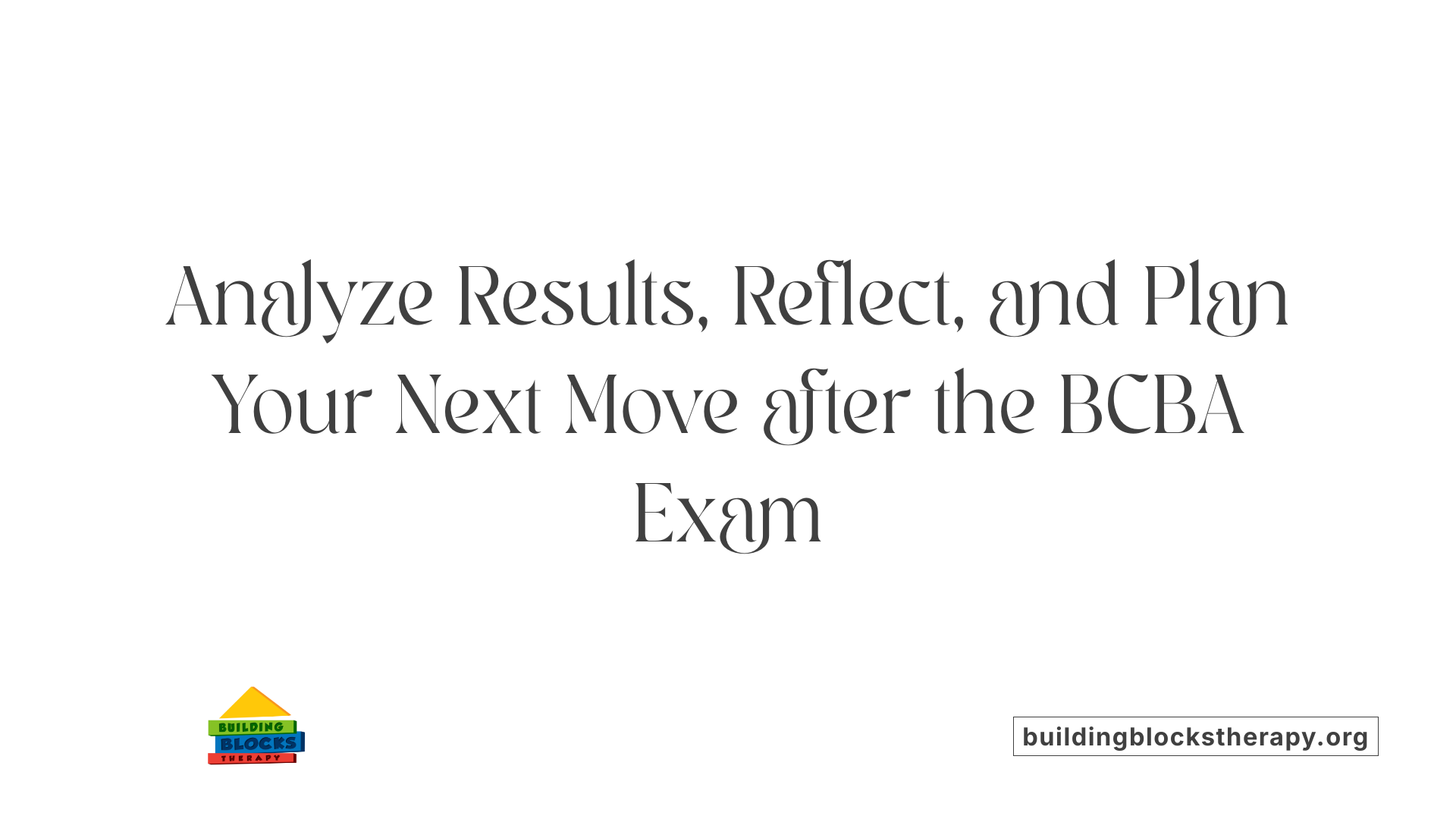Analyze Results, Reflect, and Plan Your Next Move after the BCBA Exam