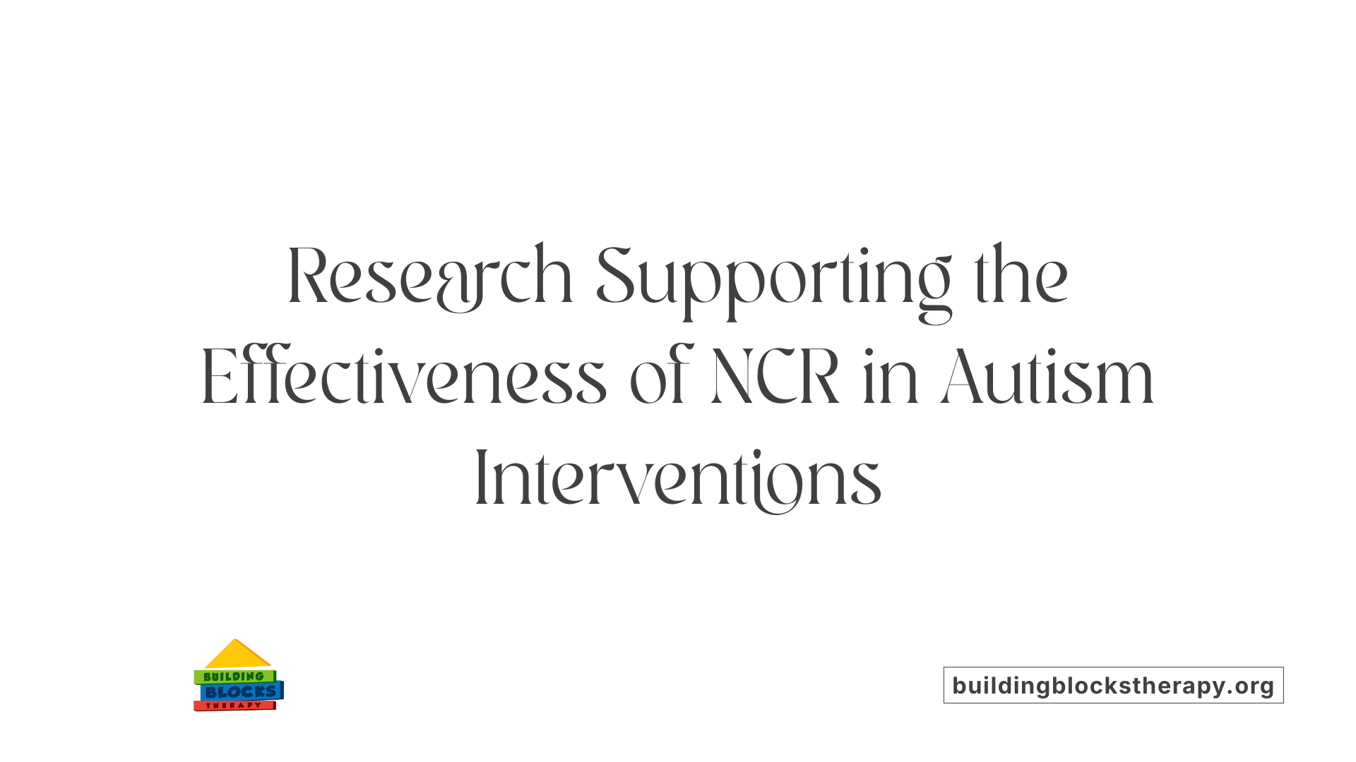 Research Supporting the Effectiveness of NCR in Autism Interventions