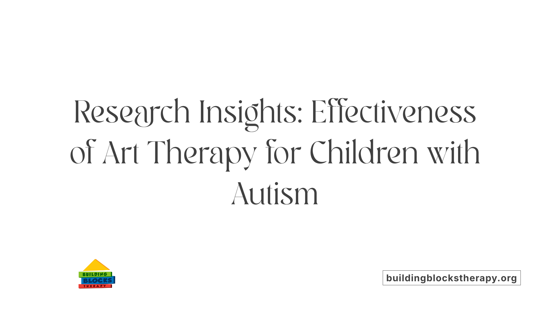 Research Insights: Effectiveness of Art Therapy for Children with Autism