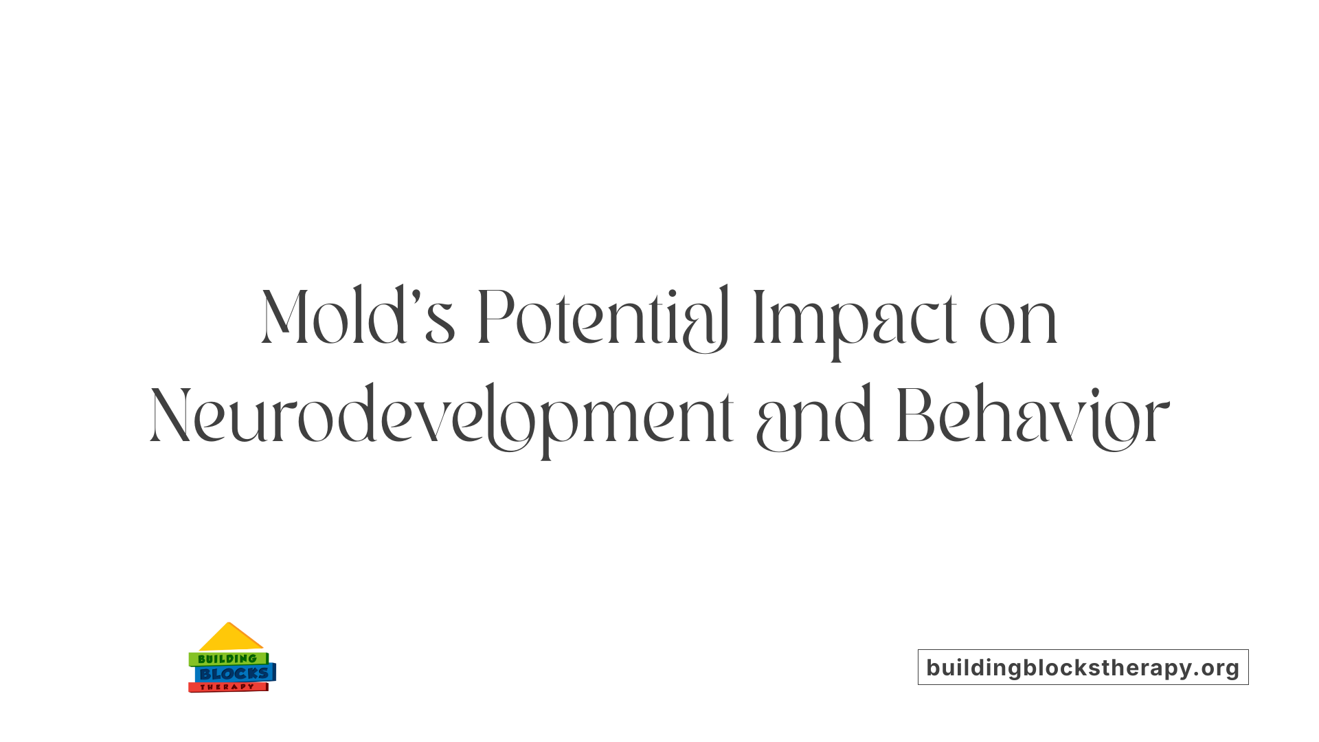 Mold's Potential Impact on Neurodevelopment and Behavior