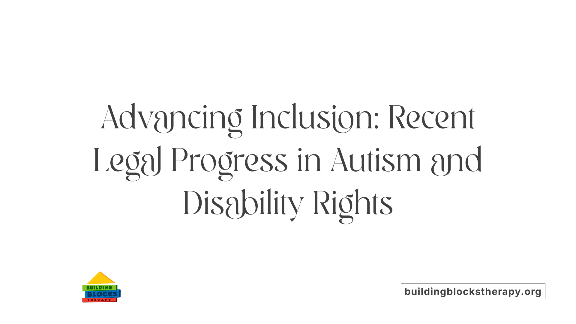 Advancing Inclusion: Recent Legal Progress in Autism and Disability Rights