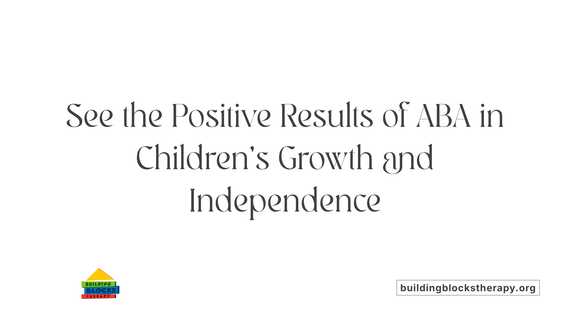 See the Positive Results of ABA in Children's Growth and Independence