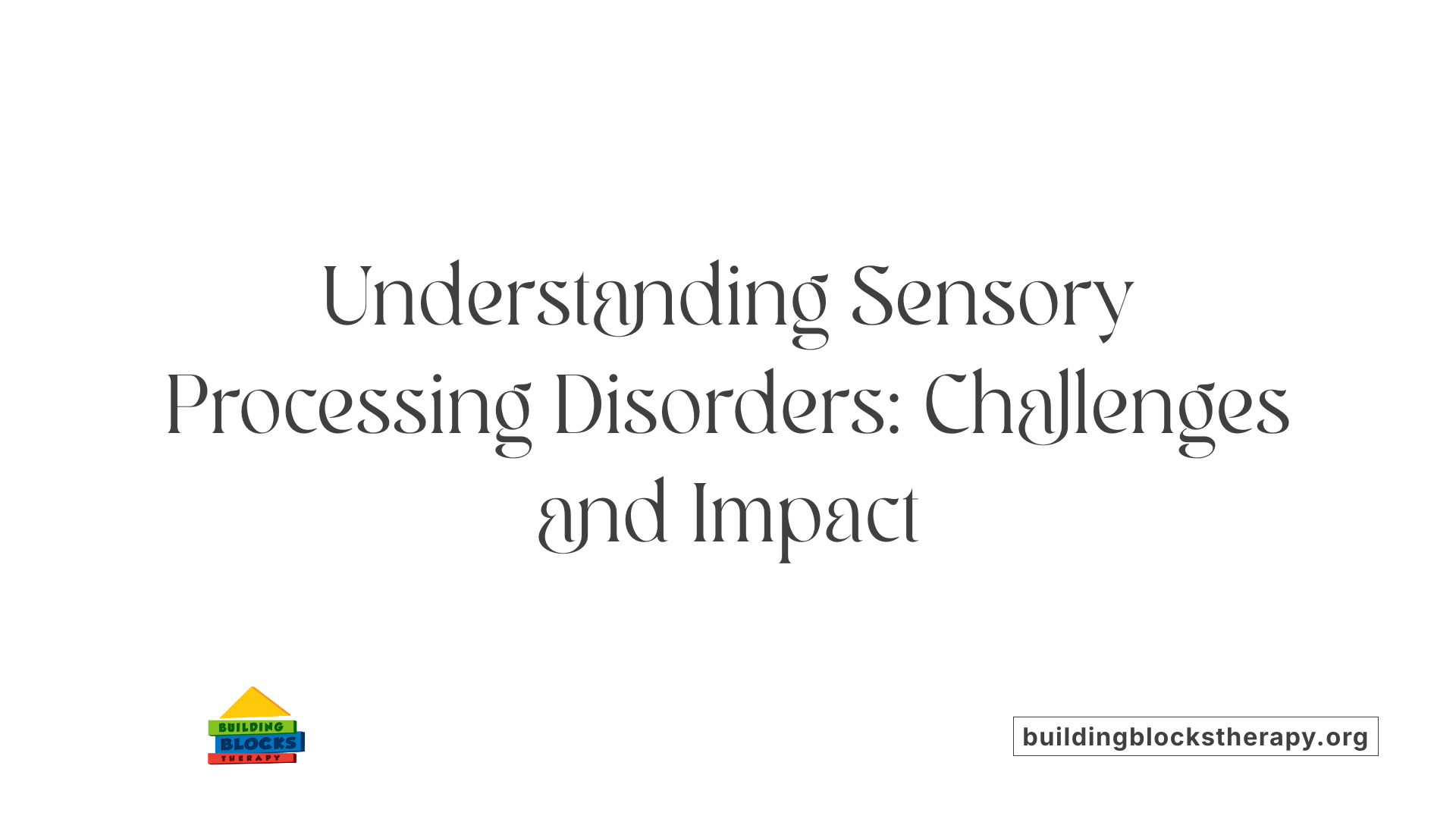 Understanding Sensory Processing Disorders: Challenges and Impact