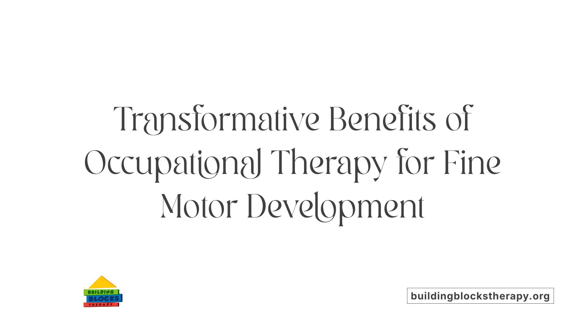 Transformative Benefits of Occupational Therapy for Fine Motor Development