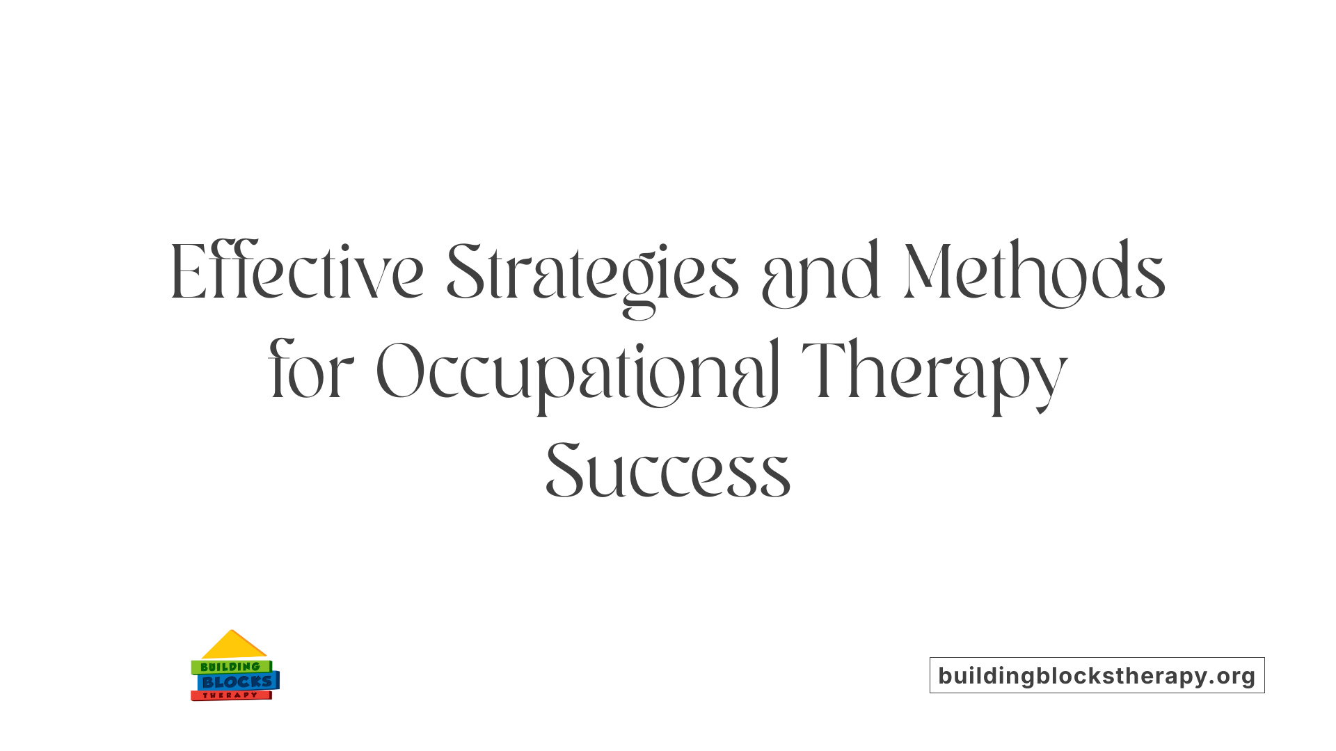Effective Strategies and Methods for Occupational Therapy Success